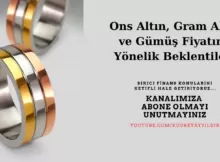 Ons Altın Gram Altın Ve Gümüş Fiyatına Yönelik Beklentiler